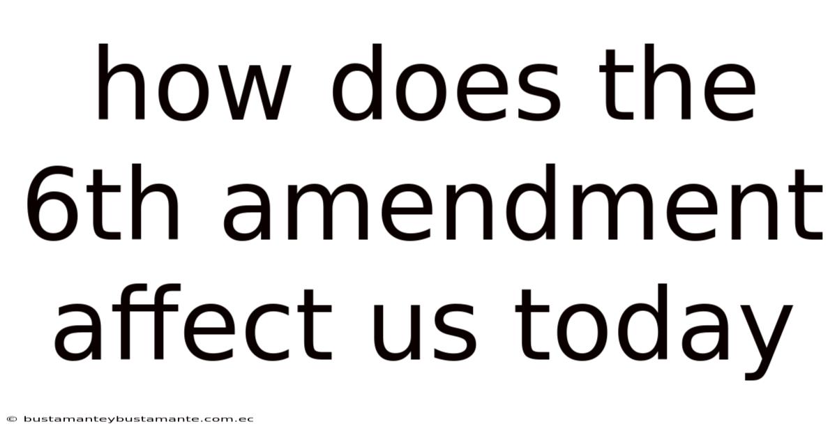 How Does The 6th Amendment Affect Us Today