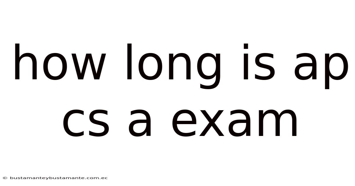 How Long Is Ap Cs A Exam