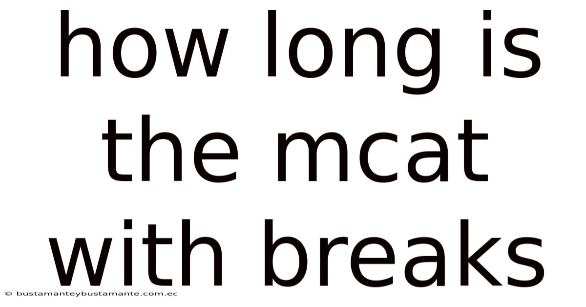How Long Is The Mcat With Breaks