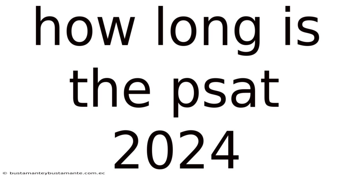 How Long Is The Psat 2024