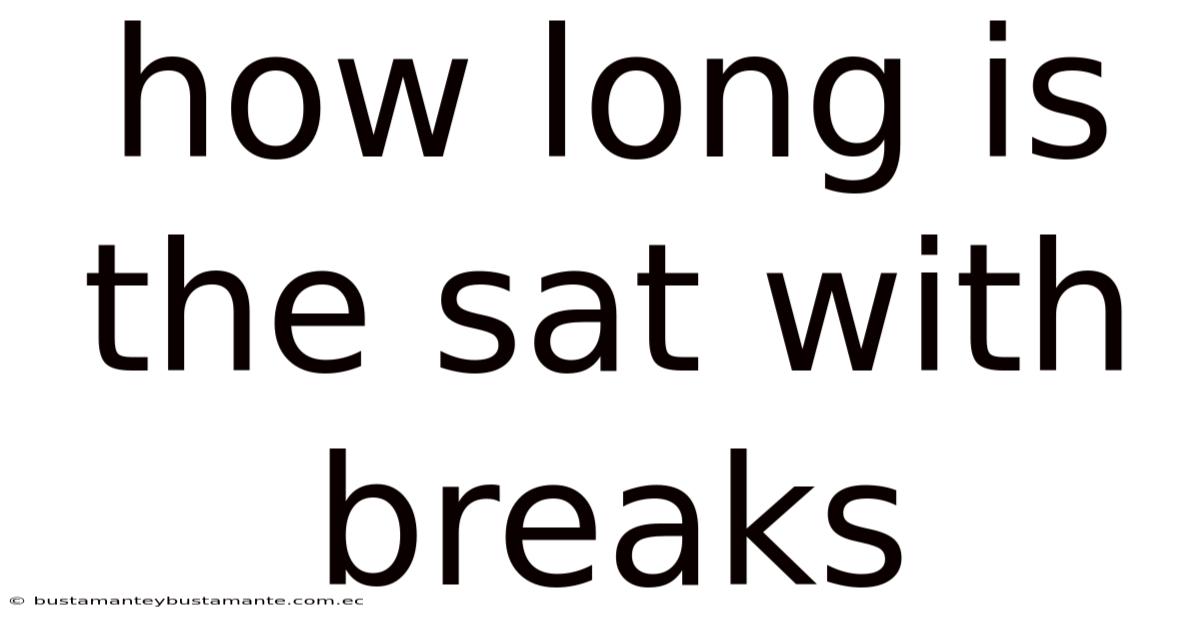 How Long Is The Sat With Breaks