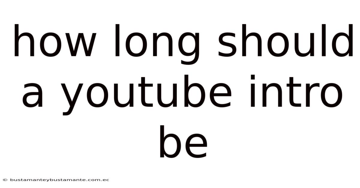How Long Should A Youtube Intro Be