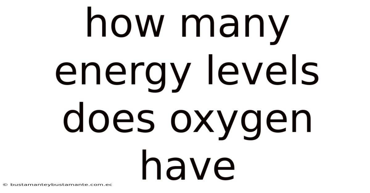 How Many Energy Levels Does Oxygen Have