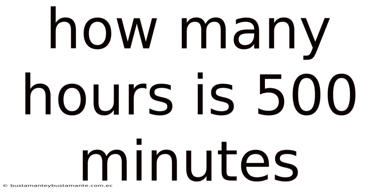 How Many Hours Is 500 Minutes