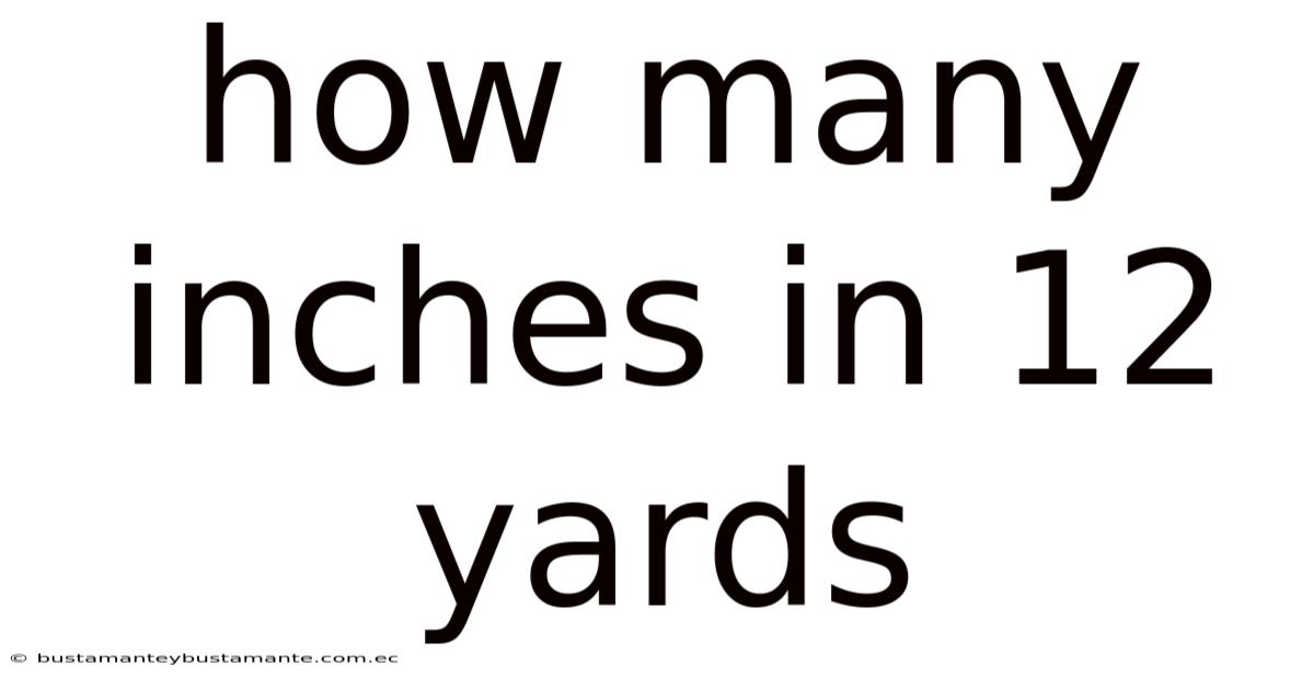 How Many Inches In 12 Yards