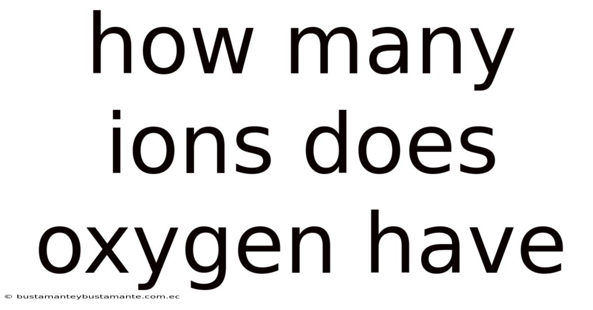 How Many Ions Does Oxygen Have