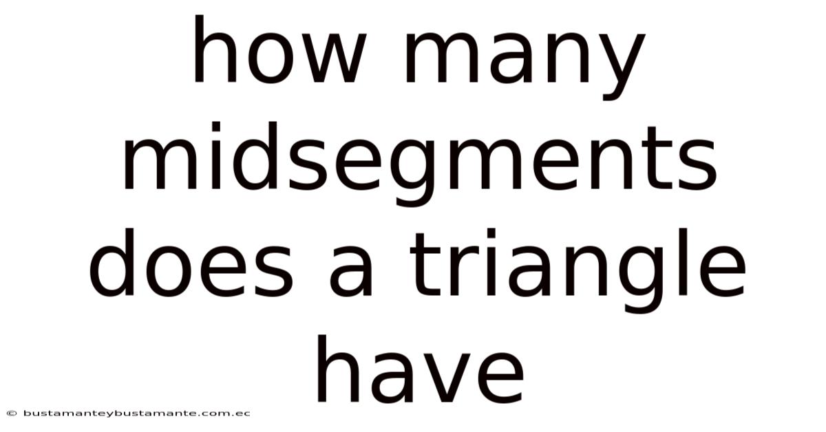 How Many Midsegments Does A Triangle Have