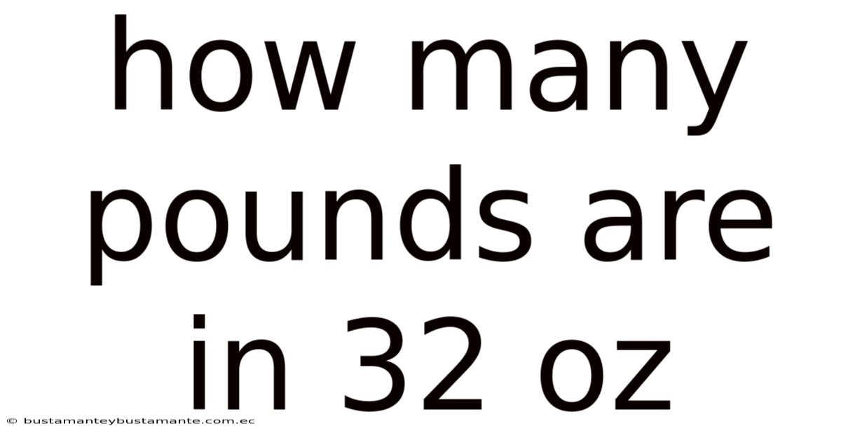 How Many Pounds Are In 32 Oz