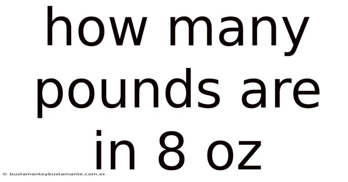 How Many Pounds Are In 8 Oz
