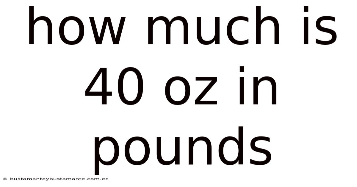 How Much Is 40 Oz In Pounds