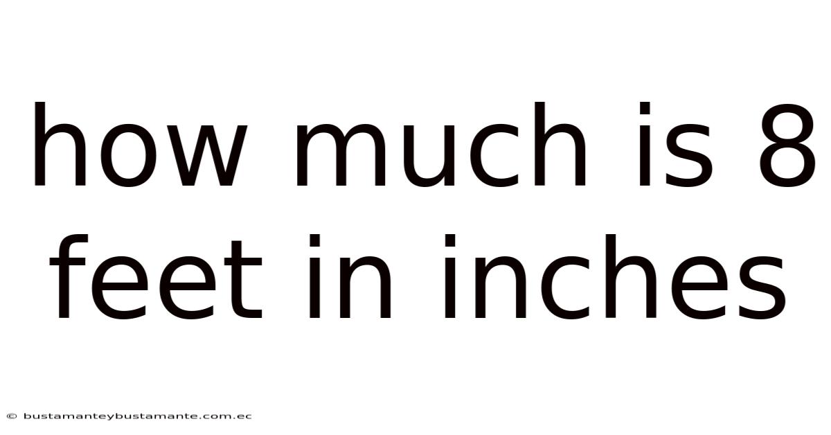 How Much Is 8 Feet In Inches