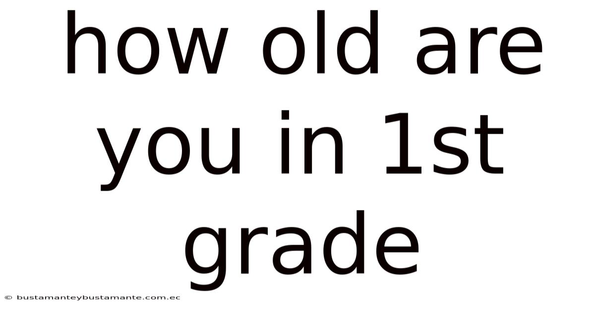 How Old Are You In 1st Grade