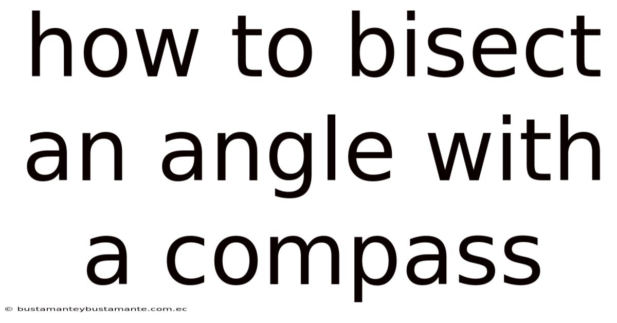 How To Bisect An Angle With A Compass