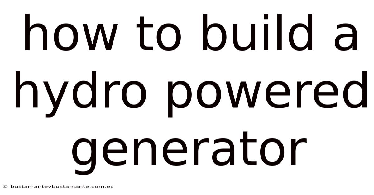 How To Build A Hydro Powered Generator