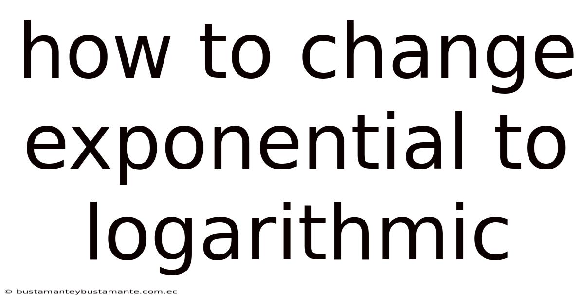 How To Change Exponential To Logarithmic