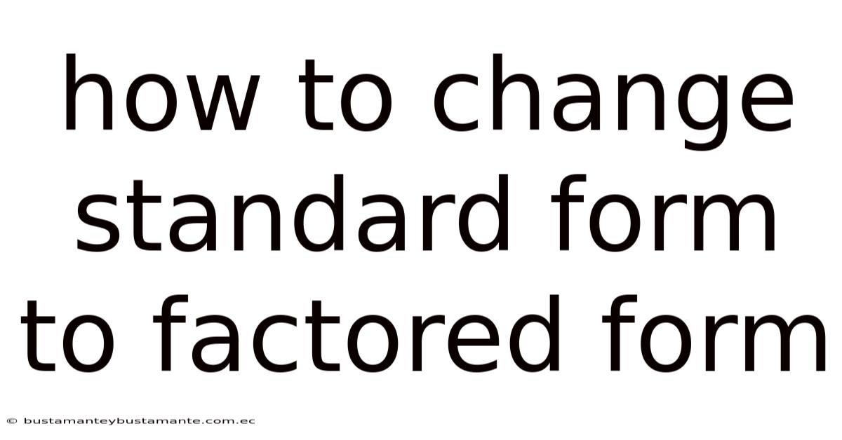 How To Change Standard Form To Factored Form