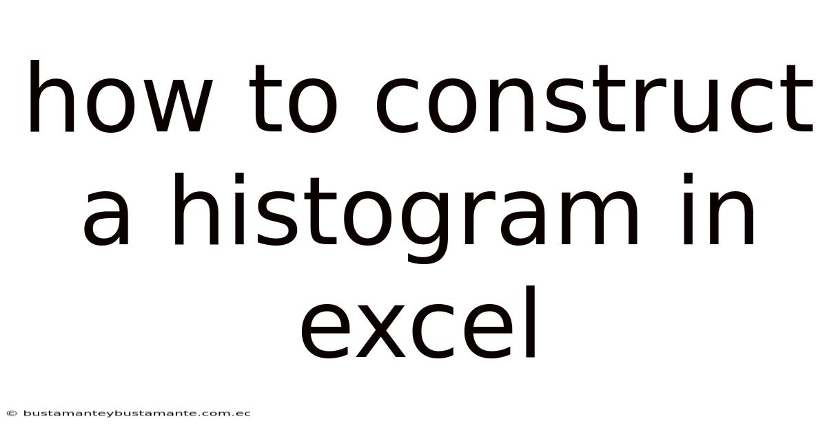 How To Construct A Histogram In Excel