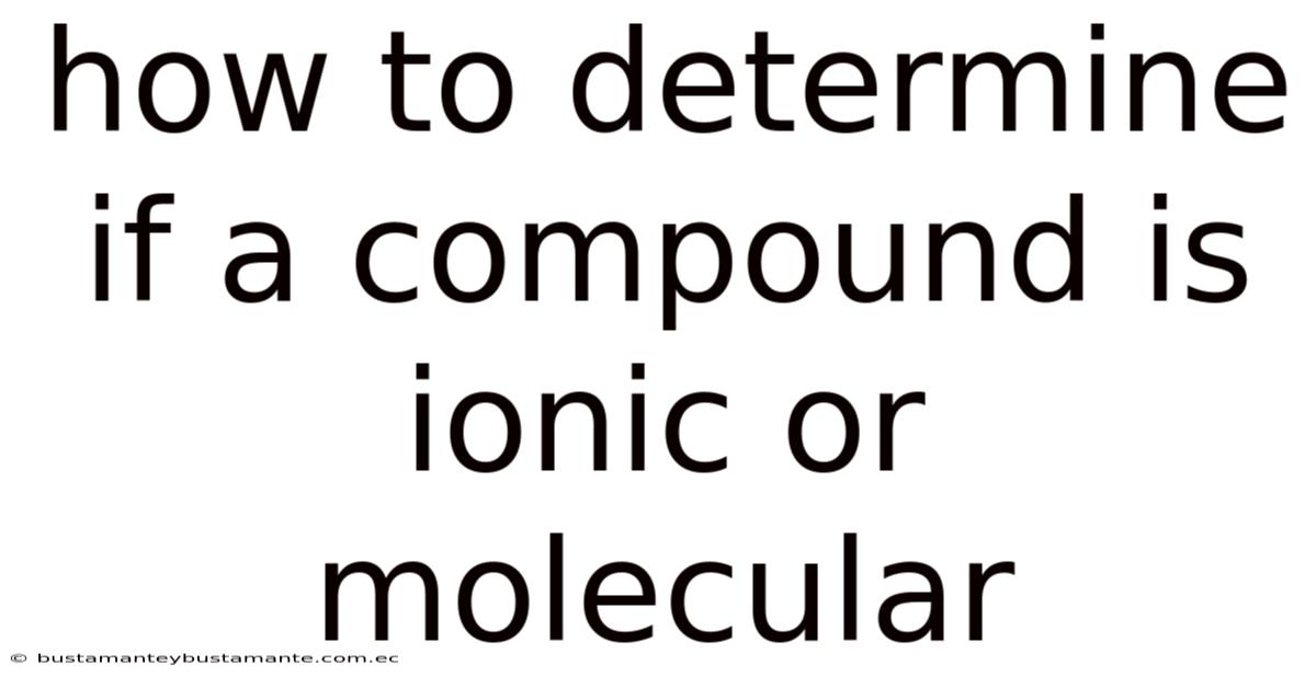 How To Determine If A Compound Is Ionic Or Molecular
