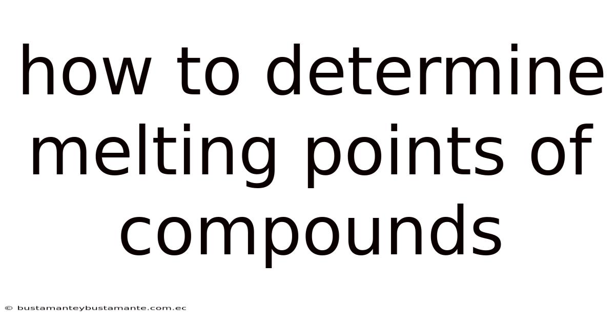 How To Determine Melting Points Of Compounds