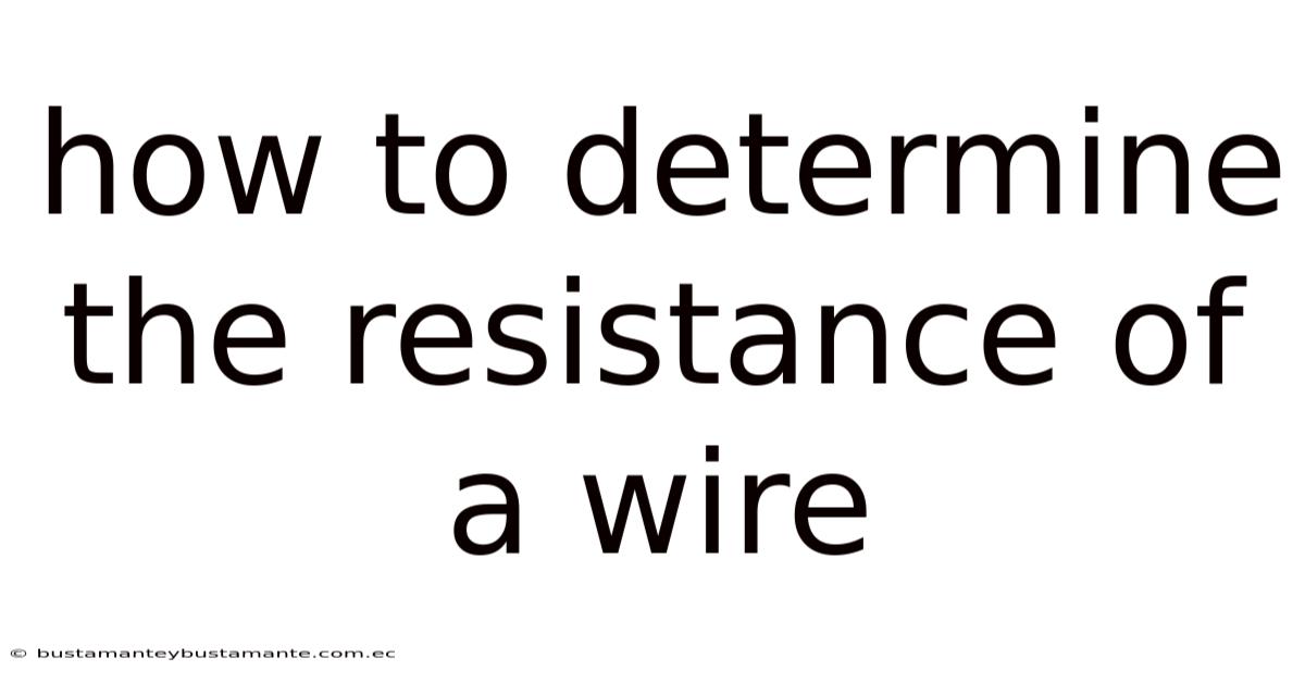 How To Determine The Resistance Of A Wire