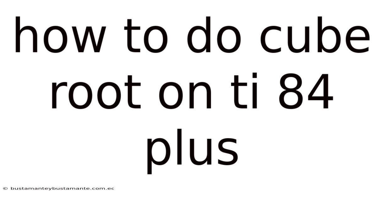 How To Do Cube Root On Ti 84 Plus