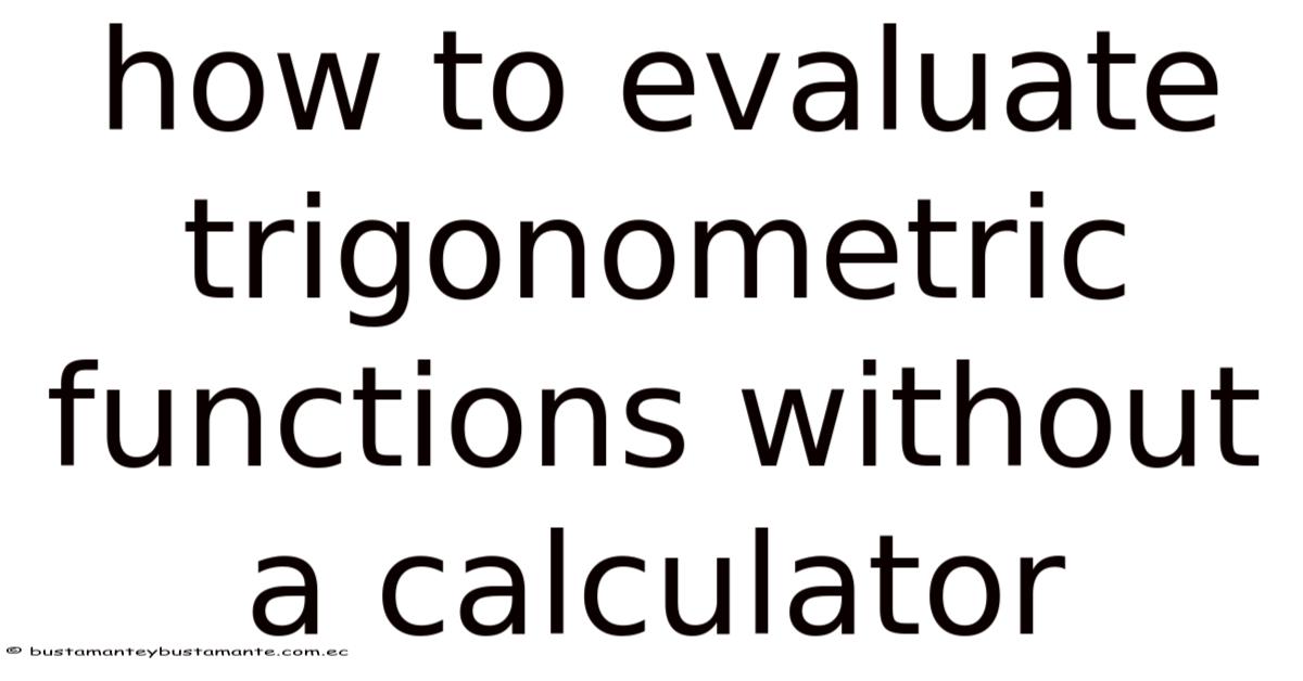 How To Evaluate Trigonometric Functions Without A Calculator