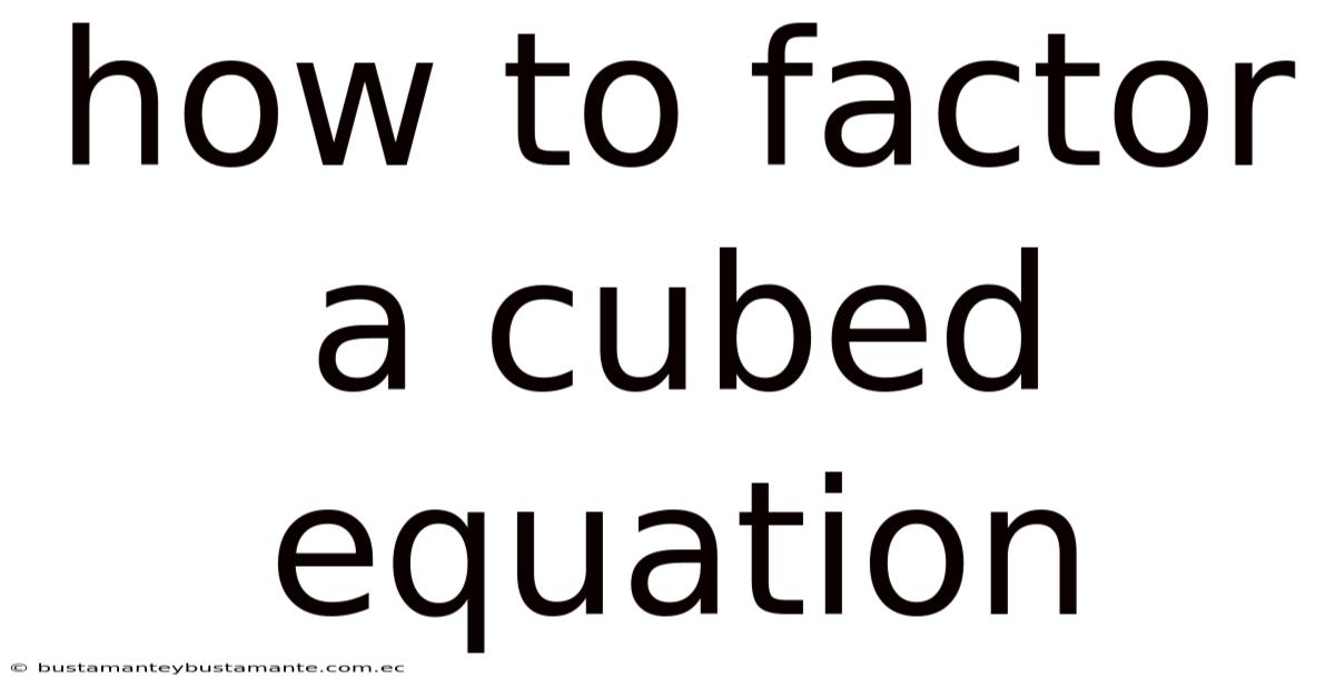How To Factor A Cubed Equation