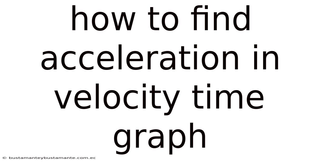 How To Find Acceleration In Velocity Time Graph
