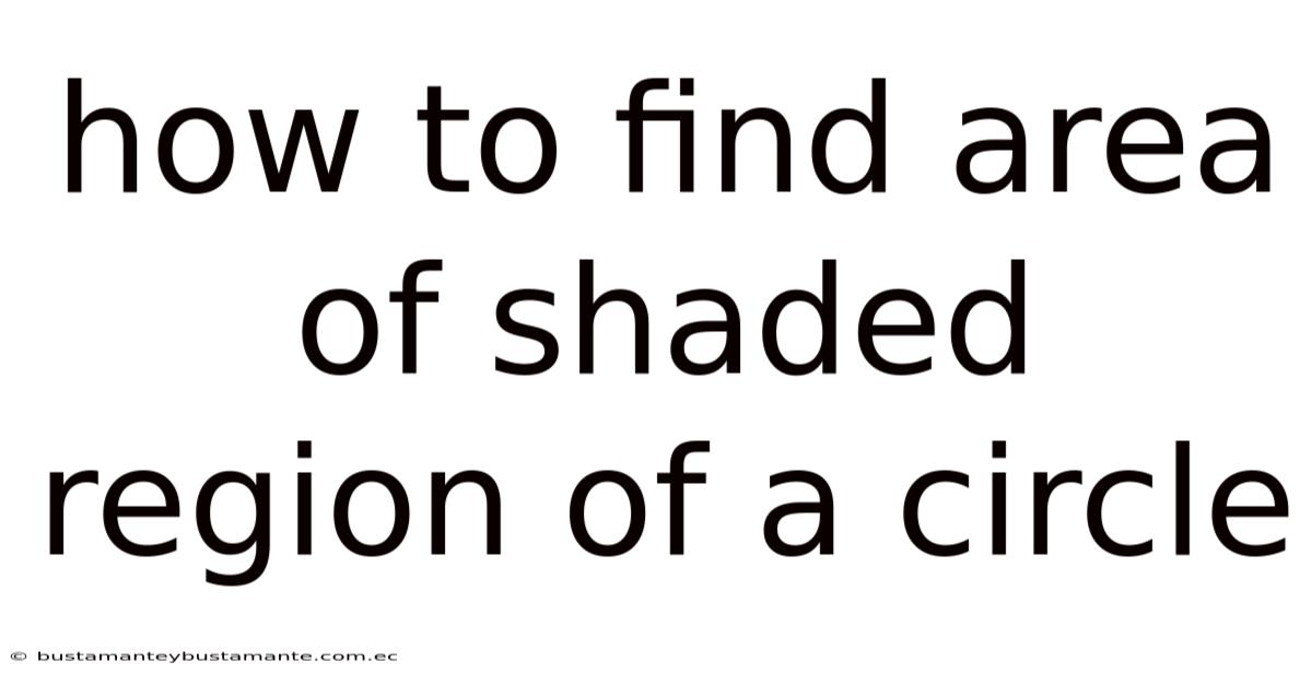 How To Find Area Of Shaded Region Of A Circle