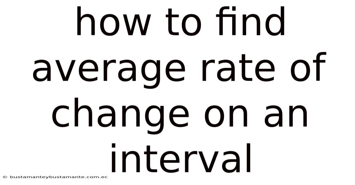 How To Find Average Rate Of Change On An Interval