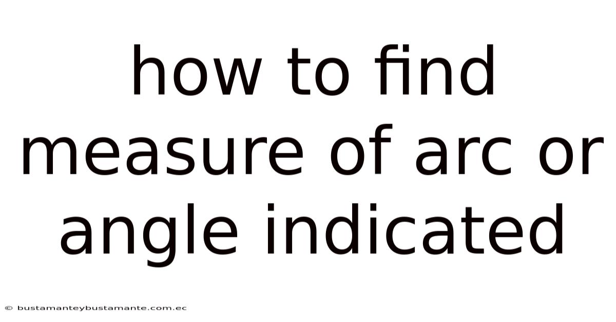 How To Find Measure Of Arc Or Angle Indicated