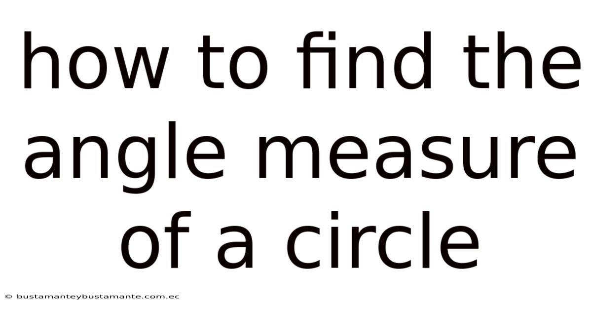 How To Find The Angle Measure Of A Circle