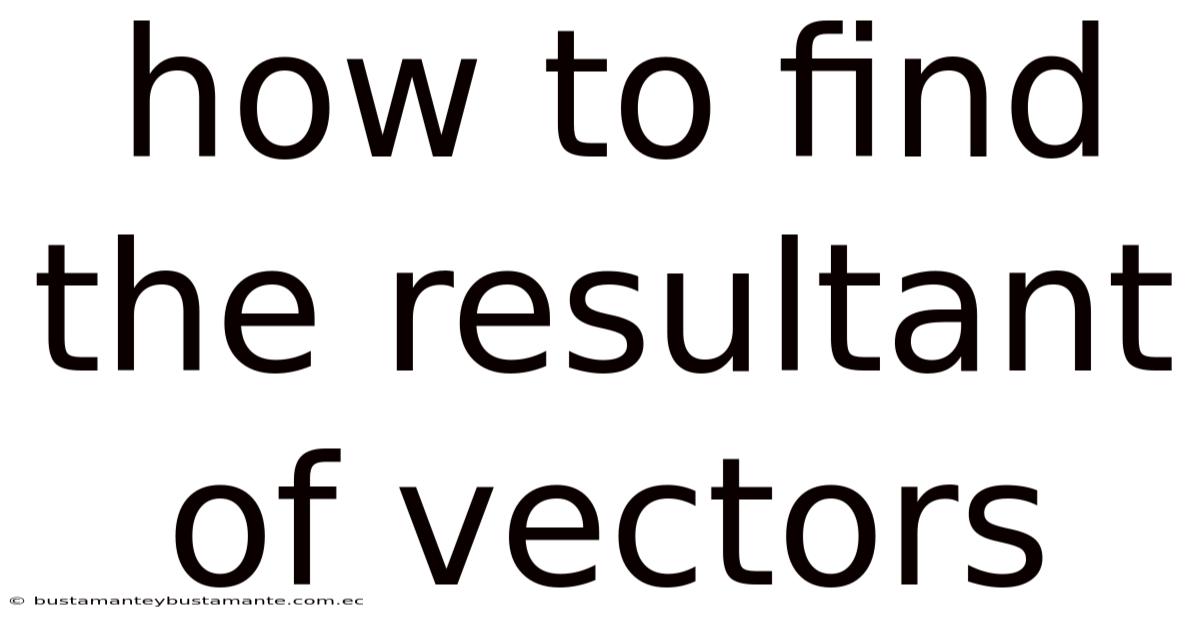 How To Find The Resultant Of Vectors