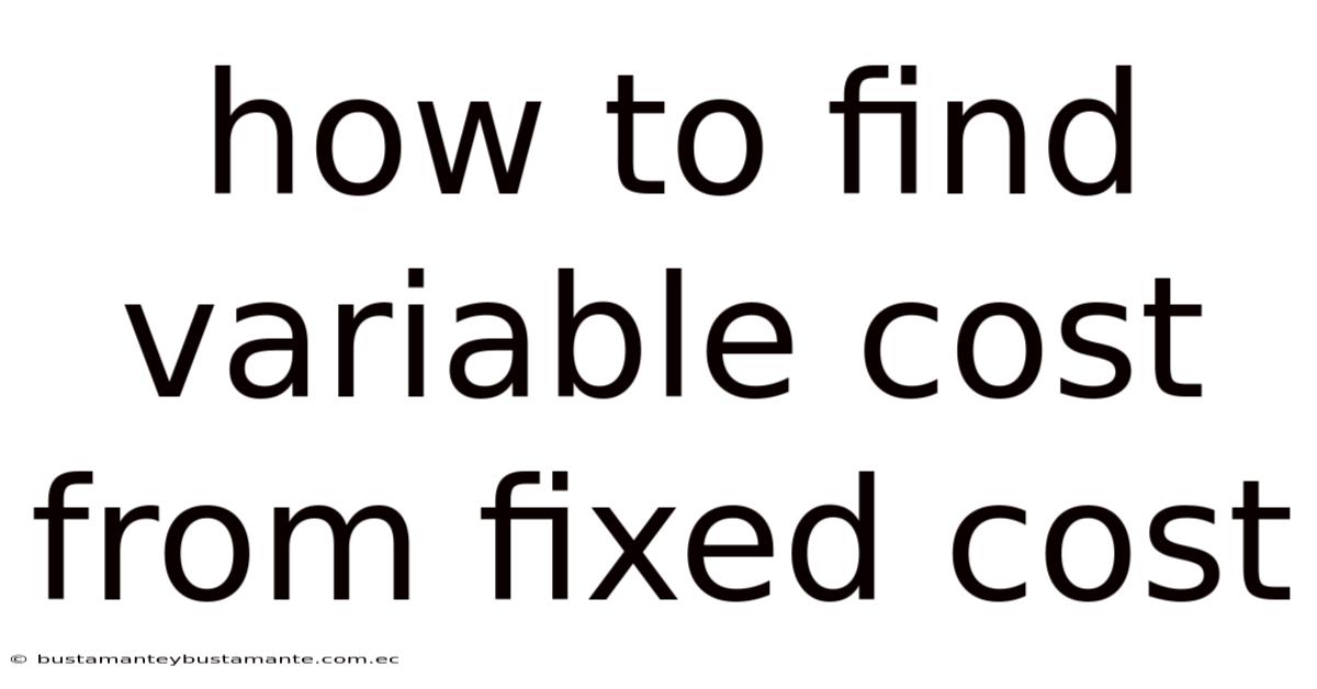 How To Find Variable Cost From Fixed Cost