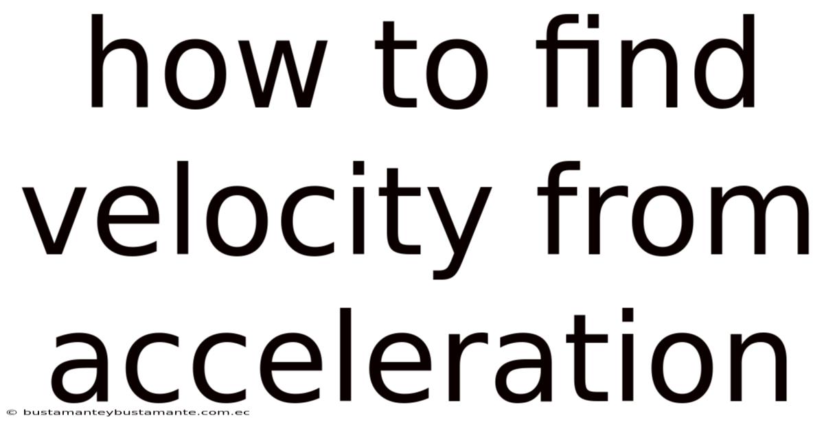 How To Find Velocity From Acceleration