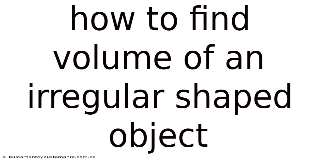 How To Find Volume Of An Irregular Shaped Object