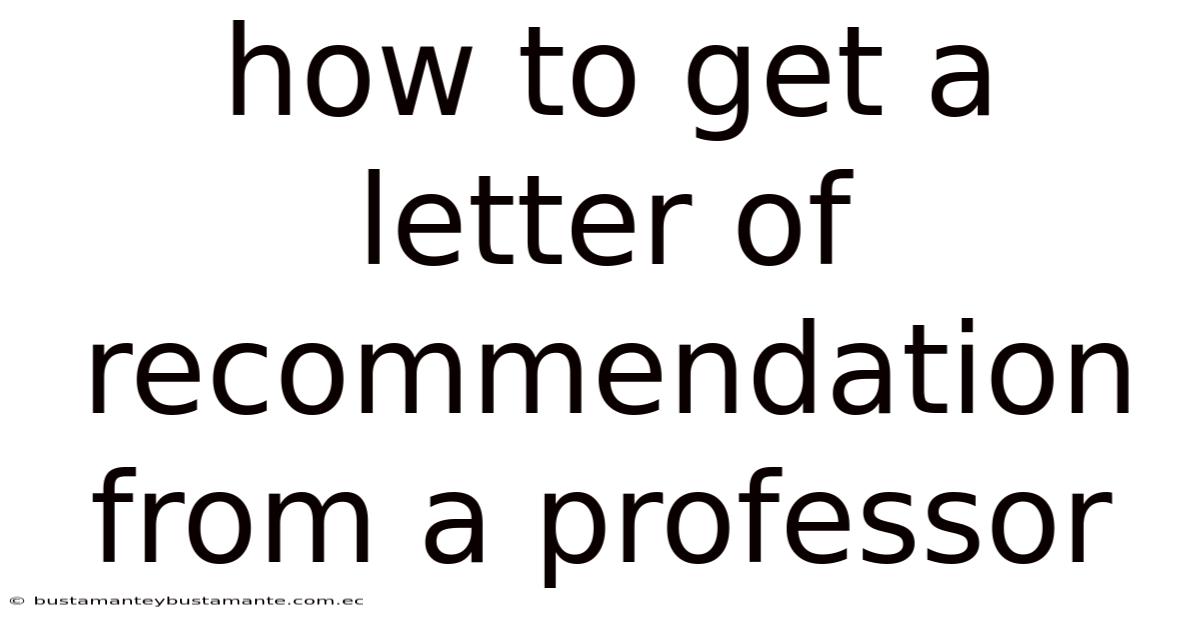 How To Get A Letter Of Recommendation From A Professor