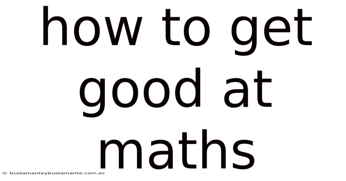 How To Get Good At Maths