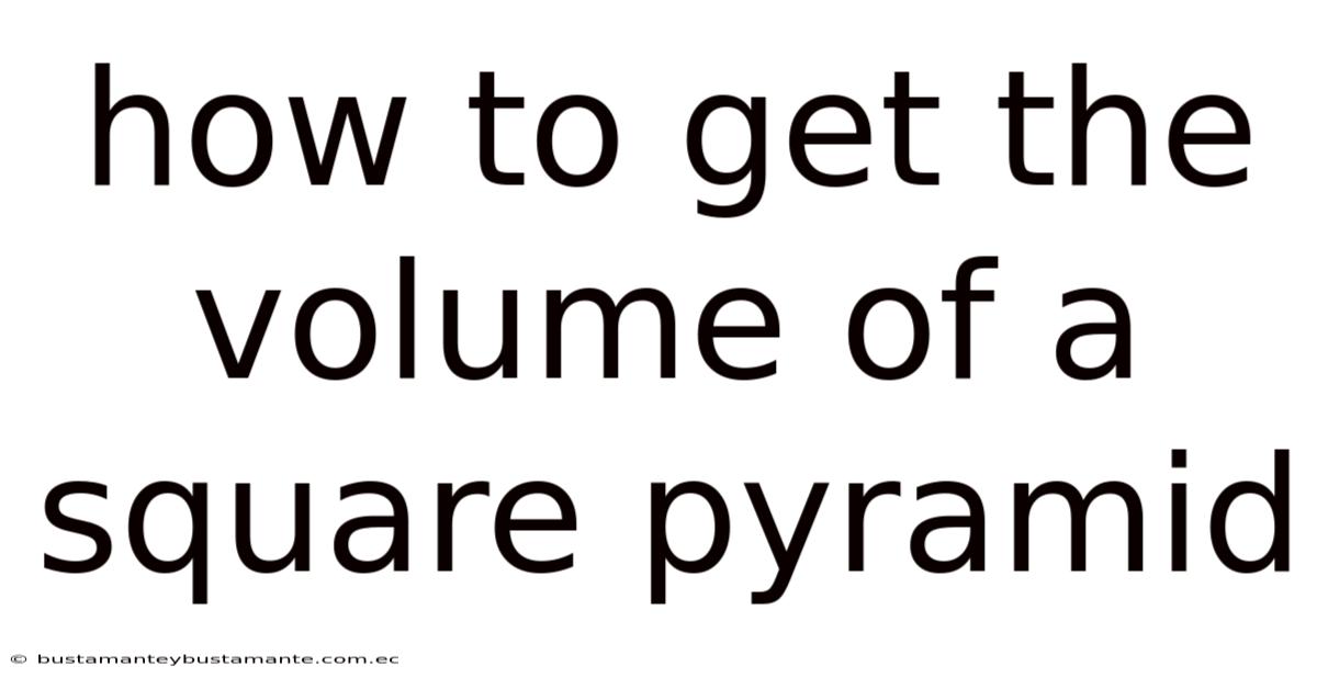 How To Get The Volume Of A Square Pyramid