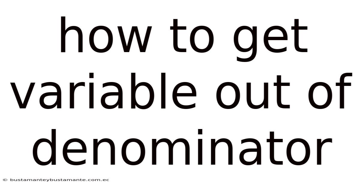 How To Get Variable Out Of Denominator