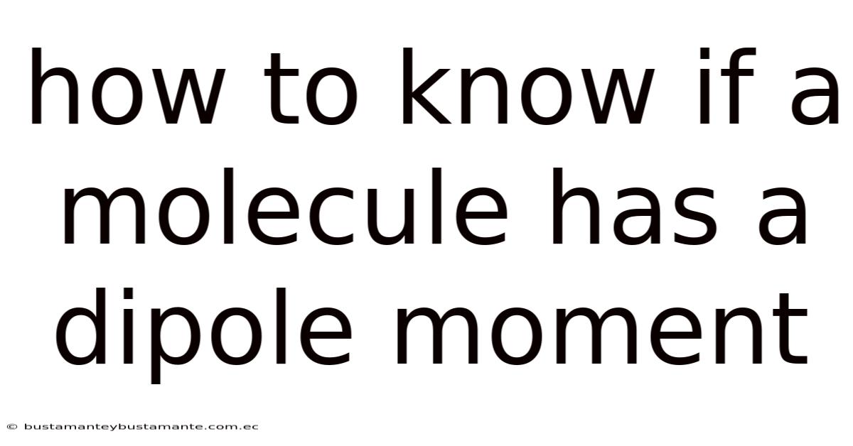 How To Know If A Molecule Has A Dipole Moment
