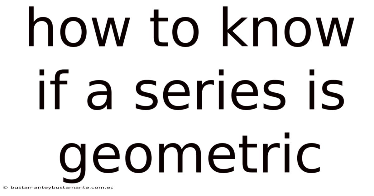 How To Know If A Series Is Geometric