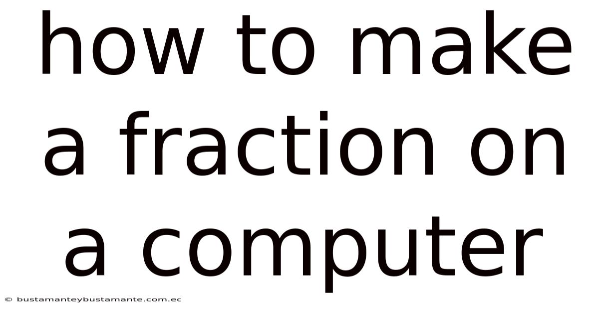 How To Make A Fraction On A Computer