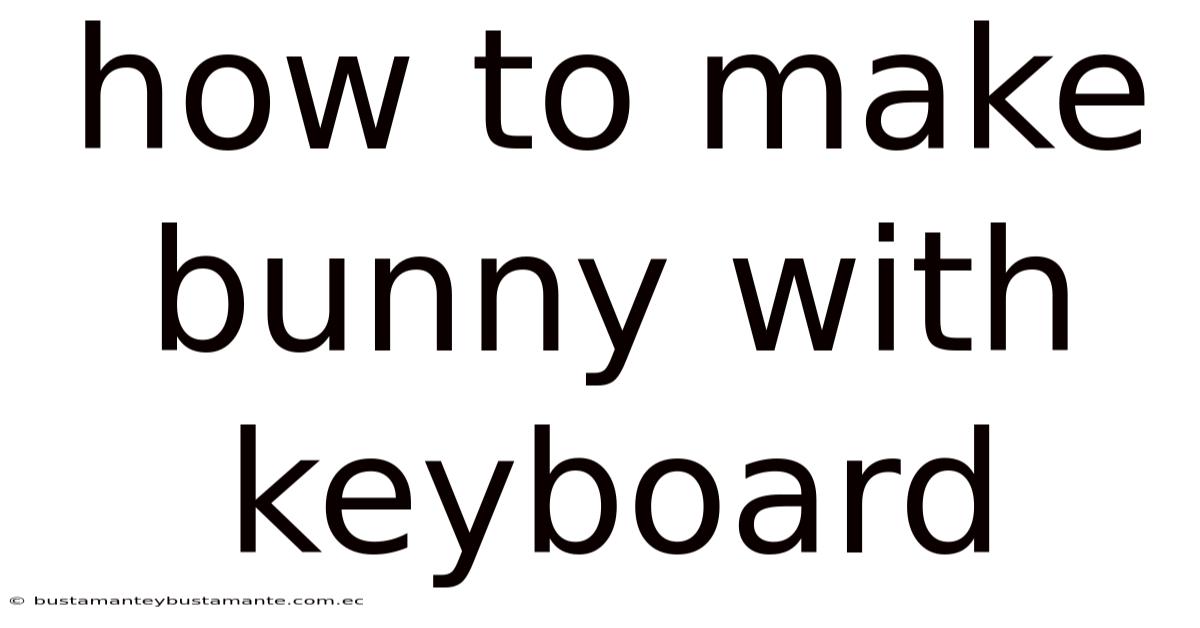 How To Make Bunny With Keyboard
