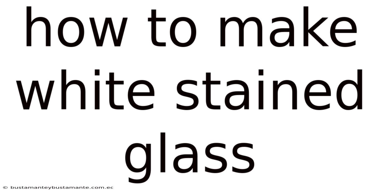 How To Make White Stained Glass