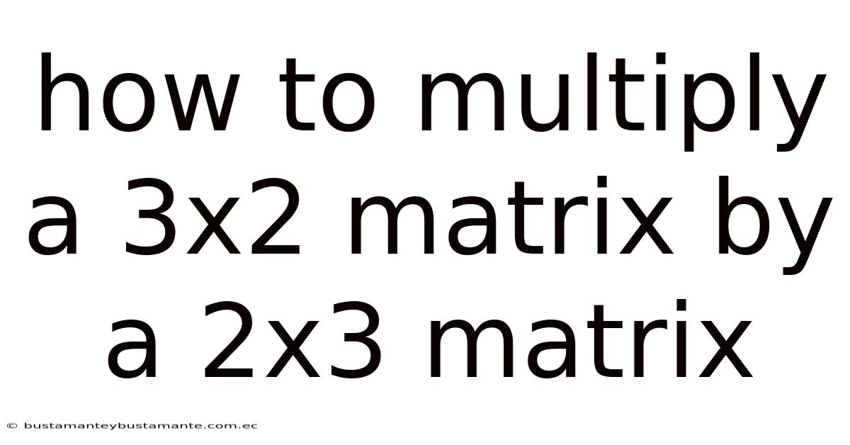 How To Multiply A 3x2 Matrix By A 2x3 Matrix