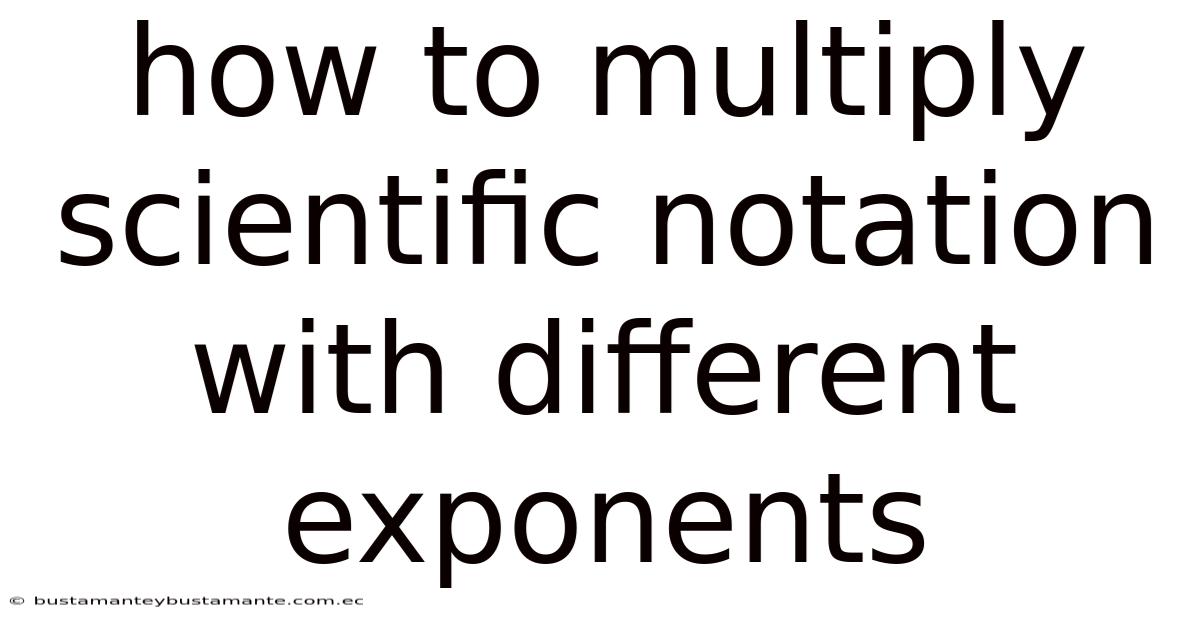 How To Multiply Scientific Notation With Different Exponents