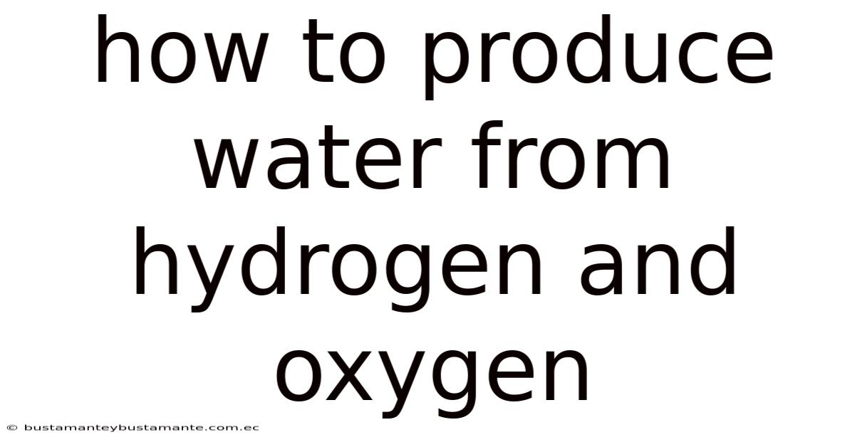 How To Produce Water From Hydrogen And Oxygen