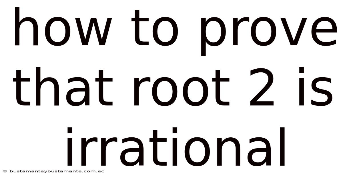 How To Prove That Root 2 Is Irrational
