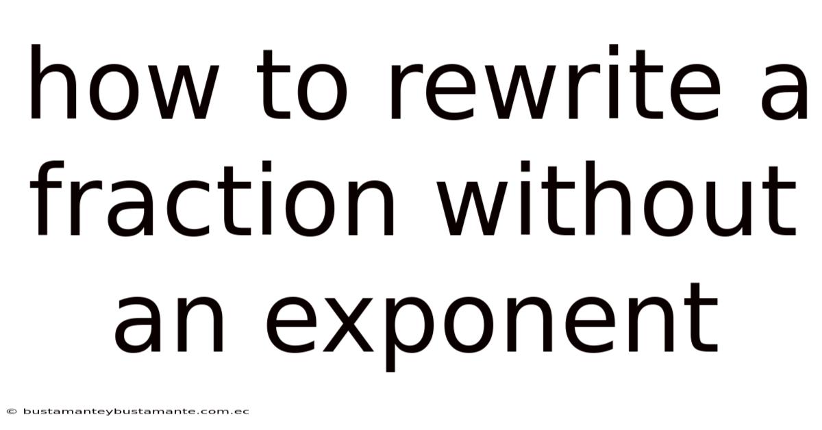 How To Rewrite A Fraction Without An Exponent